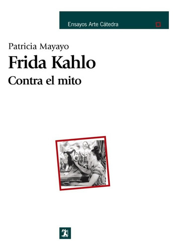 Frida Kahlo. Contra El Mito, De Mayayo, Patricia. Editorial Ediciones Cátedra, Tapa Blanda En Español