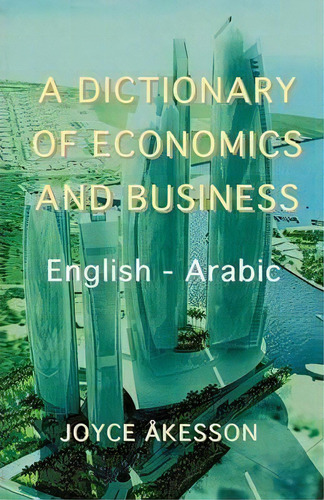 A Dictionary Of Economics And Business, English - Arabic, De Joyce Akeson. Editorial Pallas Athena Distribution, Tapa Blanda En Inglés