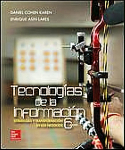 Tecnologias De La Informacion: Estrategias Y Transformacion En Los Negocios, De Daniel Cohen. Editorial Mcgraw-hill Interamericana, Edición 6 En Español, 2014