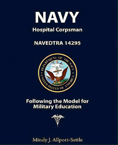 Navy Hospital Corpsman: Navedtra 14295 Following The Model For Military Education, De Allport-settle, Mindy J.. Editorial Createspace, Tapa Blanda En Inglés