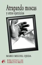 Comprar Atrapando Moscas Y Otros Ejercicios, De Mario Miguel Ojeda