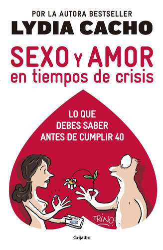 Sexo y amor en tiempos de crisis: Lo que debes saber antes de cumplir 40, de Cacho, Lydia. Serie Sexualidad Editorial Grijalbo, tapa blanda en español, 2014