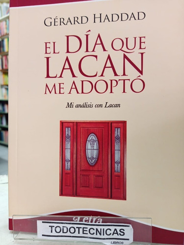 El Dia Que Lacan Me Adopto - Mi Analisis Con Lacan   -lv-