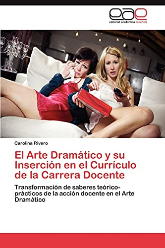 El Arte Dramatico Y Su Insercion En El Curriculo De La Carre