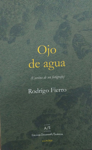 Ojo De Agua (escritos De Un Fotógrafo) (nuevo) - Rodrigo Fie