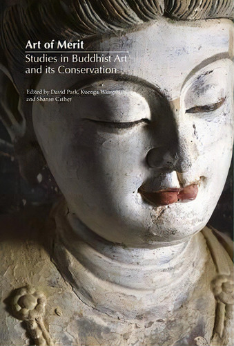 Art Of Merit : Studies In Buddhist Art And Its Conservation, De David Park. Editorial Archetype Publications Ltd En Inglés
