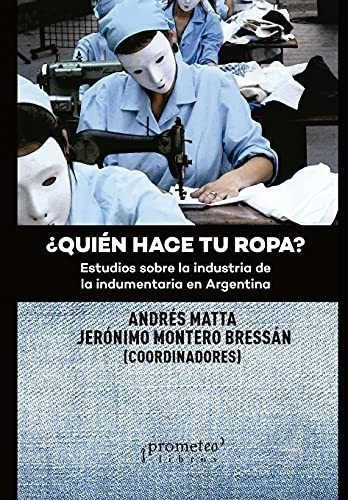 Quien Hace Tu Ropa? Estudios Sobre La Industria De, De Matta, Andr. Editorial Independently Published En Español