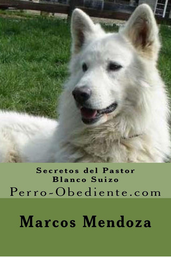 Libro: Secretos Del Pastor Blanco Suizo: Perro-obediente