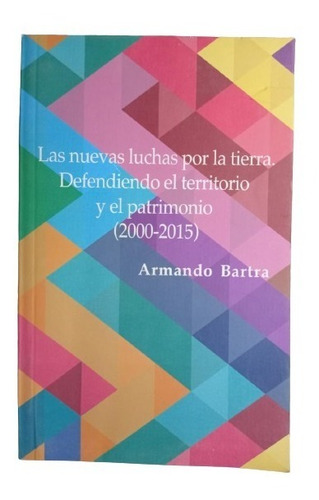 La Nuevas Luchas Por La Tierra (2000-2015) - Armando Bartra (Usado)