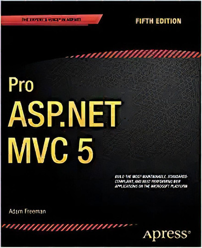 Pro Asp Mvc 5 (expert's Voice In Asp), De Adam Freeman. Editorial Apress; 5th Ed. Edición 23 Diciembre 2013) En Inglés