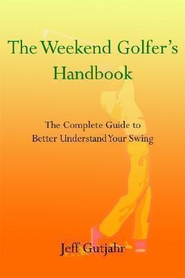 The Weekend Golfer's Handbook - Jeff Gutjahr (paperback)