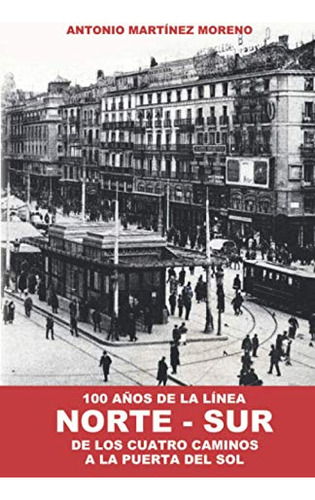 100 Años De La Linea Norte-sur: De Los Cuatro Caminos A La P