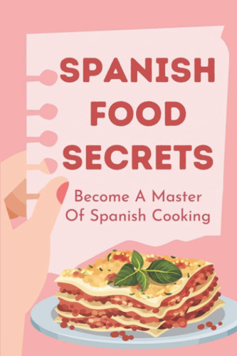 Libro: Spanish Food Secrets: Become A Master Of Spanish Cook