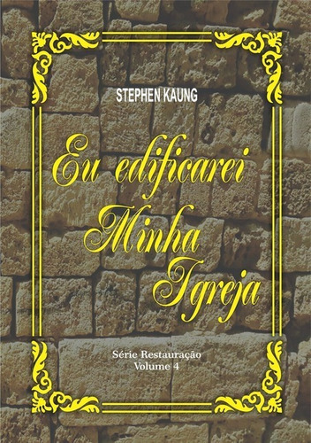 Eu Edificarei A Minha Igreja: Série Restauração - Volume 4, De Stephen Kaung. Série Não Aplicável, Vol. 1. Editora Clube De Autores, Capa Mole, Edição 1 Em Português, 2020 Cor Colorido, Letra Padrão