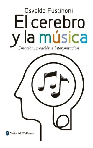 El Cerebro Y La Musica - Emocion Creacion E Interpretacion