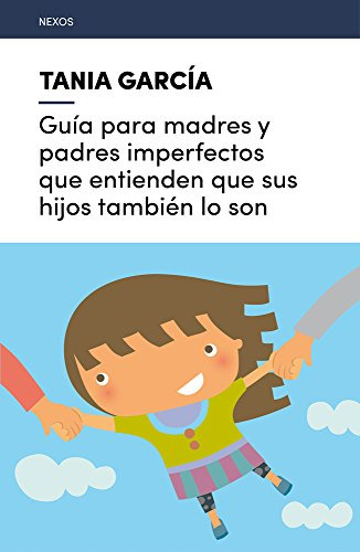 Guía Para Madres Y Padres Imperfectos, Tania García, Lectio