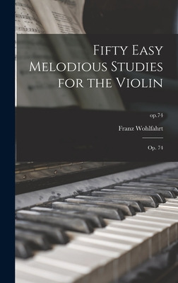 Libro Fifty Easy Melodious Studies For The Violin: Op. 74...