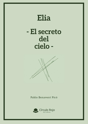 Elia -El Secreto Del Cielo-: No aplica, de Benavent Picó , Pablo.. Serie 1, vol. 1. Grupo Editorial Círculo Rojo SL, tapa pasta blanda, edición 1 en español, 2022