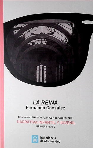 Reina, La: Concurso Literario Juan Carlos Onetti 2019 - Primer Premio N, De Fernando Gonzalez. Editorial Intendencia De Montevideo, Edición 1 En Español, 2020