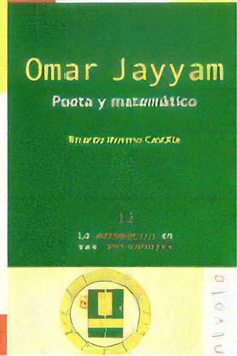 Omar Jayyam. Poeta Y Matemãâ¡tico.: Poeta Y Matemático, De Moreno Castillo, Ricardo. Los Matemáticos En Sus Tertulias, Vol. 1. Editorial Nivola, Tapa Blanda En Español