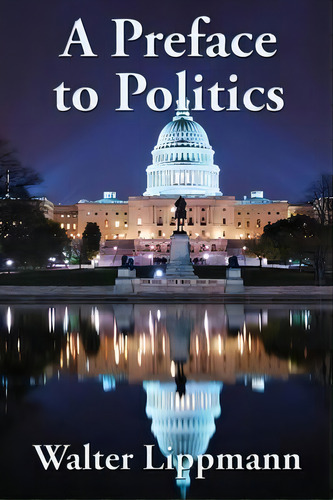 A Preface To Politics, De Walter Lippmann. Editorial Wilder Publications, Tapa Blanda En Inglés