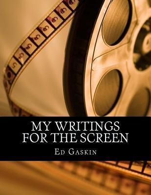 Libro My Writings For The Screen - Ed Gaskin