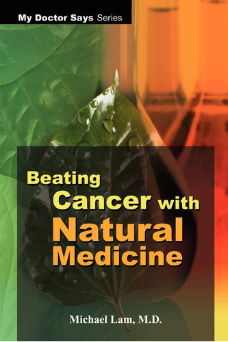 Libro: Beating Cancer With Natural Medicine (my Doctor Says