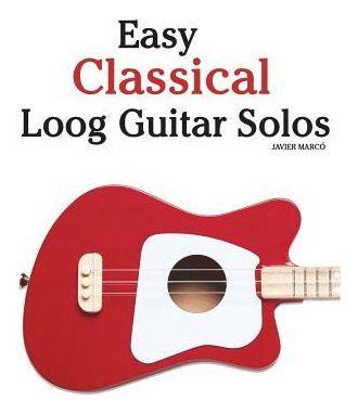 Libro Easy Classical Loog Guitar Solos : Featuring Music ...