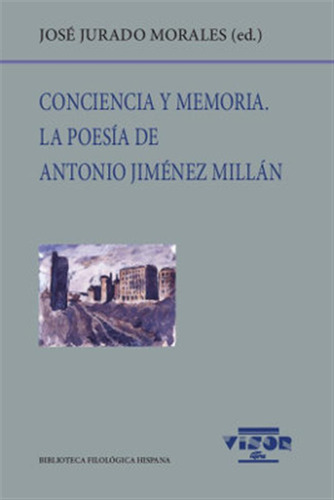 Conciencia Y Memoria, La Poesia De Antonio Jimenez Millan -