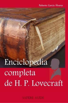 Enciclopedia Completa De H. P. Lovecraft - Roberto García Ál