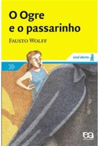 O Ogre e o passarinho, de Wolff, Fausto. Série Sinal aberto Editora Somos Sistema de Ensino, capa mole em português, 2002