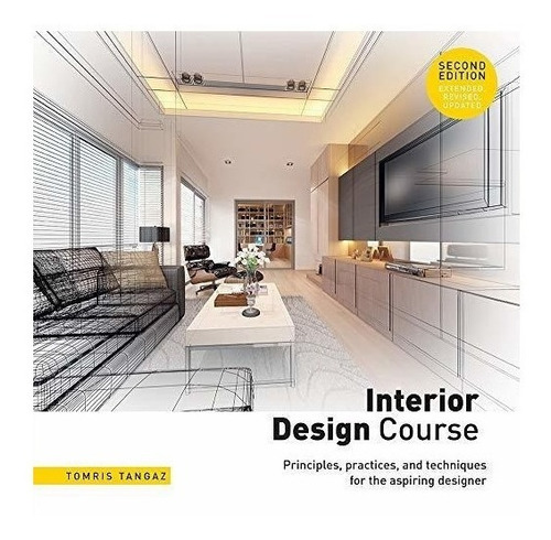 Interior Design Course : Principles, Practices, And Techn...