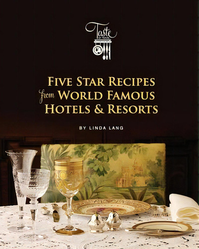 Five Star Recipes From World Famous Hotels & Resorts, De Linda Lang., Vol. 1. Editorial Linda Lang's Taste Of Travel, Tapa Blanda En Inglés