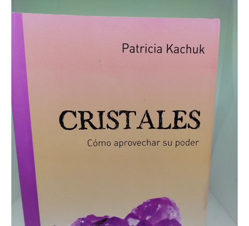 Libro Cristales Como Aprovechar Su Poder Kachuk