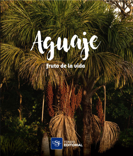 Aguaje. Fruto De La Vida, De Luciana De La Fuente De Diez Canseco (ed). Editorial Peru-silu, Tapa Dura, Edición 2018 En Español