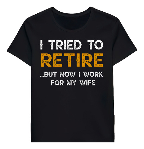 Remera I Tried To Retire But Now I Work For My Wifet 9041065