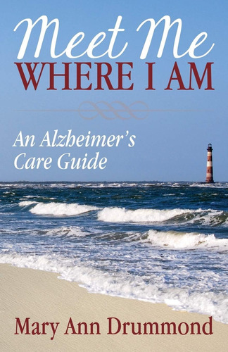 Libro:  Meet Me Where I Am: An Alzheimerøs Care Guide