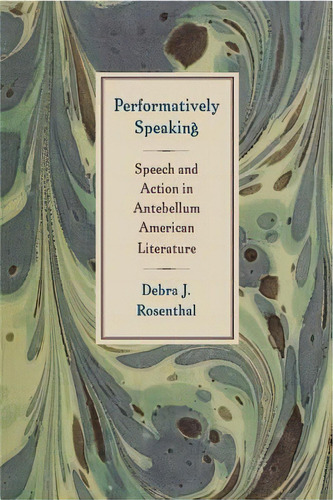 Performatively Speaking, De Debra J. Rosenthal. Editorial University Virginia Press, Tapa Blanda En Inglés
