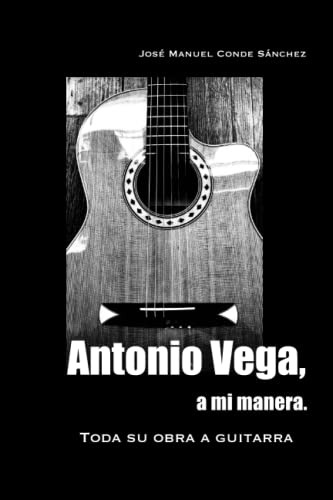 Antonio Vega A Mi Manera : Toda Su Obra A Guitarra