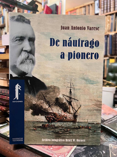 De Náufrago A Pionero - Juan Antonio Varese