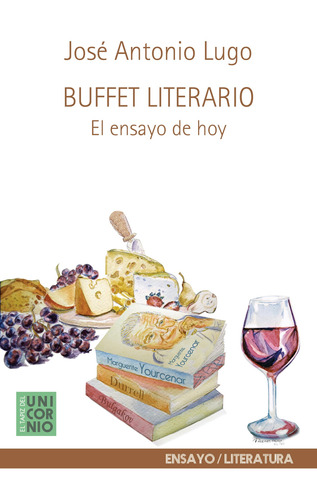 Buffet Literario: El ensayo de hoy, de Lugo, José Antonio. Editorial El Tapiz del Unicornio, tapa blanda en español, 2020