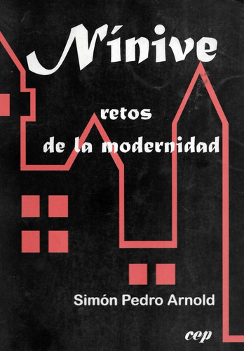 Nínive Retos De La Modernidad / Simón Pedro Arnold