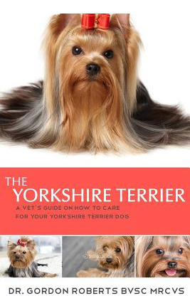 Libro The Yorkshire Terrier: A Vet's Guide On How To Care...