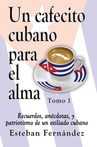 Un Cafecito Cubano Para El Alma - Fernandez..., de Fernández Gómez, Sr. Esteban. Editorial Independently Published en español