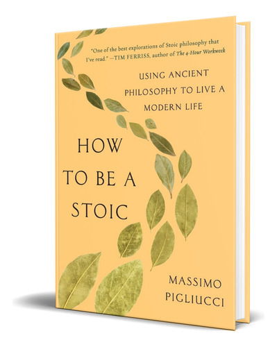 How To Be A Stoic, De Massimo Pigliucci. Editorial Basic Books, Tapa Blanda En Inglés, 2018