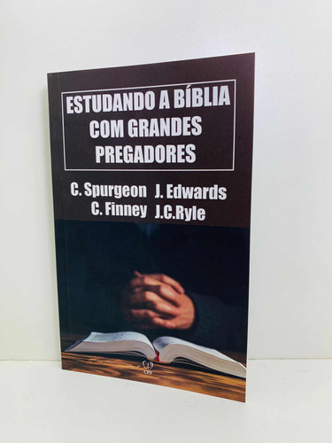 Livro Estudando A Bíblia Com Grandes Pregadores C. Spurgeon, J. Edwards, C. Finney E J.c Ryle