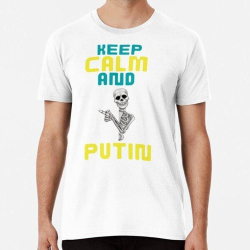 Remera Mantén La Calma Y Vete Al Carajo Con Putin - Vete Al 