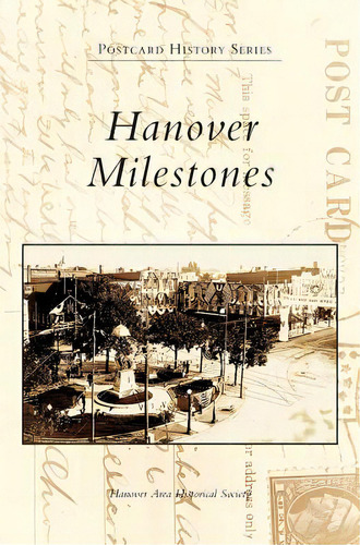 Hanover Milestones, De Hanover Area Historical Society. Editorial Arcadia Pub (sc), Tapa Dura En Inglés