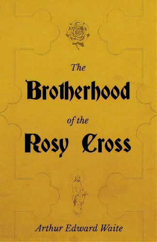 The Brotherhood Of The Rosy Cross - A History Of The Rosicrucians, De Arthur Edward Waite. Editorial White Press, Tapa Blanda En Inglés