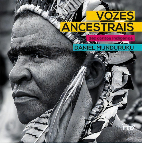Vozes Ancestrais: DEZ CONTOS INDÍGENAS, de Munduruku, Daniel. Editora FTD, capa mole, edição edição em português, 2016